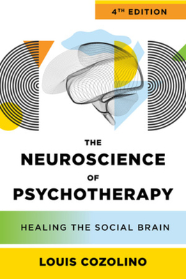 The Neuroscience of Psychotherapy: Healing the Social Brain - Cozolino, Louis