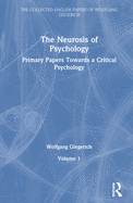 The Neurosis of Psychology: Primary Papers Towards a Critical Psychology, Volume 1