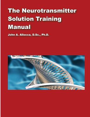 The Neurotransmitter Solution Training Manual - Allocca, John a