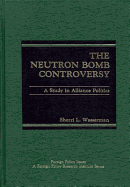 The Neutron Bomb Controversy: A Study in Alliance Politics - Wasserman, Sherri L