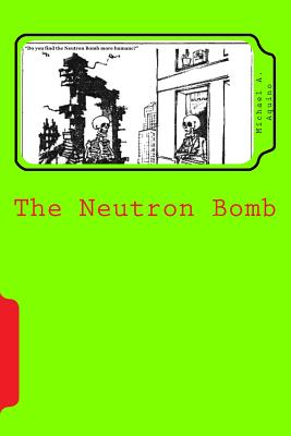 The Neutron Bomb - Aquino Ph D, Michael a