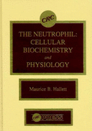 The Neutrophil: Cellular Biochemistry and Physiology