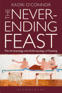 The Never-Ending Feast: The Anthropology and Archaeology of Feasting