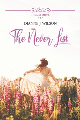 The Never List: Contemporary Christian women's fiction - feelgood, faith-filled & funny - Wilson, Dianne J