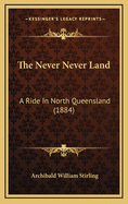 The Never Never Land: A Ride in North Queensland (1884)