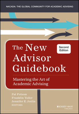 The New Advisor Guidebook: Mastering the Art of Academic Advising - Folsom, Pat, and Yoder, Franklin, and Joslin, Jennifer E