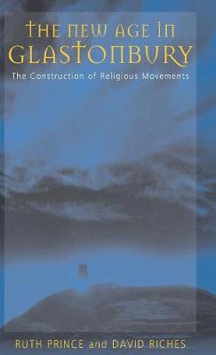 The New Age in Glastonbury: The Construction of Religious Movements - Prince, Ruth, and Riches, David