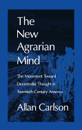 The New Agrarian Mind: The Movement Toward Decentralist Thought in Twentieth-Century America