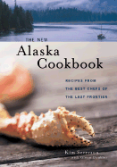 The New Alaska Cookbook: Recipes from the Last Frontier's Best Chefs - Severson, Kim, and Denkler, Glenn