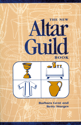 The New Altar Guild Book - Gent, Barbara, and Sturges, Betty