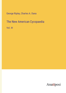 The New American Cycopaedia: Vol. III