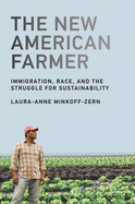 The New American Farmer: Immigration, Race, and the Struggle for Sustainability