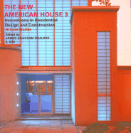 The New American House 3: Innovations in Residential Design and Construction - Grayson Trulove, James, and Trulove, James (Editor), and Kim, Il (Editor)