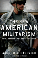 The New American Militarism: How Americans Are Seduced by War