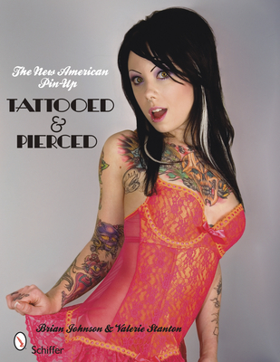 The New American Pin-Up: Tattooed & Pierced - Johnson, Brian E, and Stanton, Valierie D