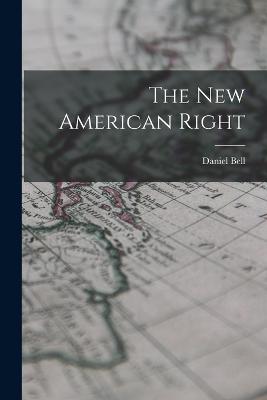 The New American Right - Bell, Daniel