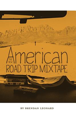 The New American Road Trip Mixtape - Leonard, Brendan