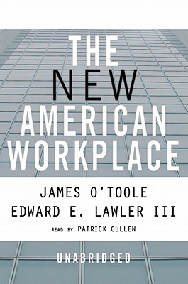 The New American Workplace - O'Toole, James, and Lawler, Edward E, III, and Cullen, Patrick (Read by)