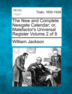 The New and Complete Newgate Calendar; Or, Malefactor's Universal Register Volume 8 of 8