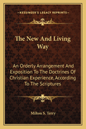 The New and Living Way; An Orderly Arrangement and Exposition to the Doctrines of Christian Experience According to the Scriptures