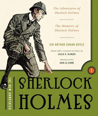 The New Annotated Sherlock Holmes: The Complete Short Stories: The Adventures of Sherlock Holmes and the Memoirs of Sherlock Holmes - Doyle, Arthur Conan, Sir, and Klinger, Leslie S (Editor), and Carr, John Le (Introduction by)