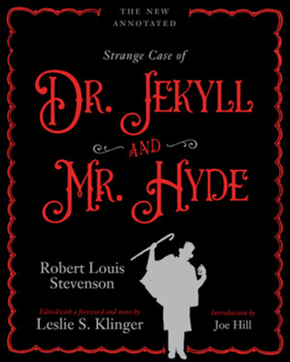 The New Annotated Strange Case of Dr. Jekyll and Mr. Hyde - Stevenson, Robert Louis, and Klinger, Leslie S (Editor), and Hill, Joe (Introduction by)