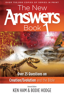 The New Answers Book 1: Over 25 Questions on Creation/Evolution and the Bible - Ham, Ken (Editor)