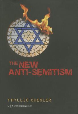 The New Anti-Semitism - Chesler, Phyllis, Ph.D., PH D