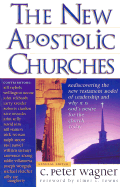 The New Apostolic Churches - Wagner, C Peter, PH.D.