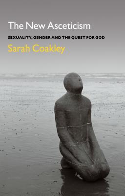 The New Asceticism: Sexuality, Gender and the Quest for God - Coakley, Sarah