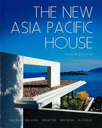 The New Asia Pacific House: Architecture from Thailand, Malaysia, Singapore, Indonesia and Australia - 