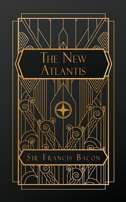 The New Atlantis - Bacon, Francis, Sir