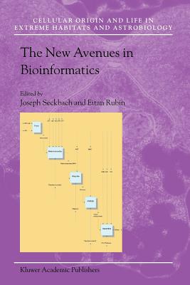 The New Avenues in Bioinformatics - Seckbach, Joseph (Editor), and Rubin, Eitan (Editor)