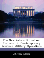 The New Aztecs: Ritual and Restraint in Contemporary Western Military Operations