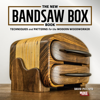 The New Bandsaw Box Book: Techniques & Patterns for the Modern Woodworker - Picciuto, David