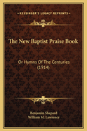 The New Baptist Praise Book: Or Hymns of the Centuries (1914)