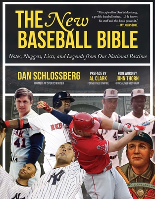 The New Baseball Bible: Notes, Nuggets, Lists, and Legends from Our National Pastime - Schlossberg, Dan, and Thorn, John (Foreword by), and Clark, Al (Preface by)