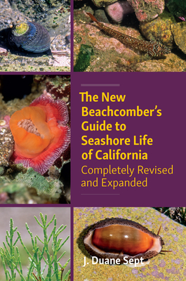 The New Beachcomber's Guide to Seashore Life of California: Completely Revised and Expanded - Sept, J Duane