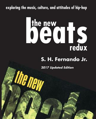 The New Beats Redux: Exploring the music, culture and attitudes of hip-hop - Fernando, Jr S H