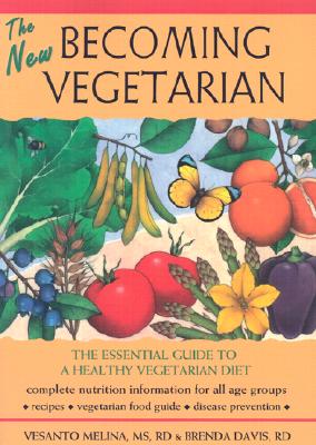 The New Becoming Vegetarian: The Essential Guide to a Healthy Vegetarian Diet - Melina, Vesanto, and Davis, Brenda