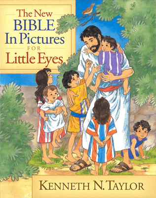 The New Bible in Pictures for Little Eyes - Taylor, Kenneth N, Dr., B.S., Th.M.
