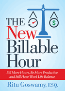 The New Billable Hour: Bill More Hours, Be More Productive and Still Have Work Life Balance