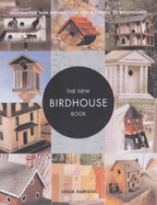 The New Birdhouse Book: Inspiration and Instruction for Building 30 Birdhouses