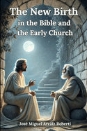 The New Birth in the Bible and the Early Church