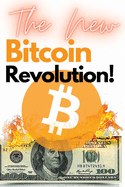 The New Bitcoin Revolution!: Discover How to Trade Your Way to Riches During the 2021 Bull Run! Futures, Options and Swing Trading Explained Step by Step!