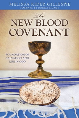 The New Blood Covenant: Foundation of Salvation and Life in God - Gillespie, Melissa Rider, and Rigney, Donna (Foreword by)