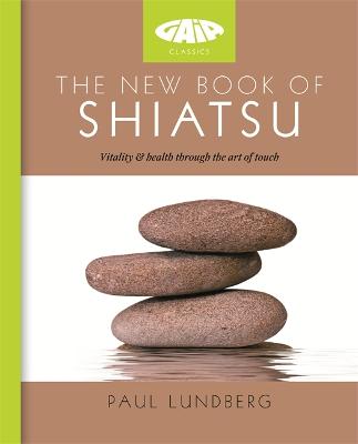 The New Book of Shiatsu: Vitality and health through the art of touch - Lundberg, Paul