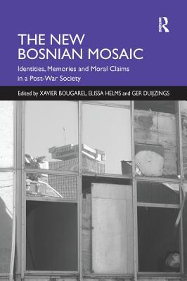 The New Bosnian Mosaic: Identities, Memories and Moral Claims in a Post-War Society - Helms, Elissa, and Bougarel, Xavier (Editor)