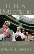 The New Bostonians: How Immigrants Have Transformed the Metro Area Since the 1960s