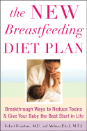 The New Breastfeeding Diet Plan: Breakthrough Ways to Reduce Toxins & Give Your Baby the Best Start in Life